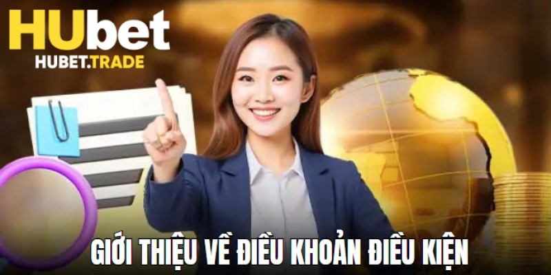 Điều khoản điều kiện Hubet và những thông tin khái quát 