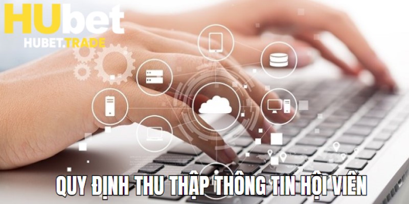 Quy định liên quan đến vấn đề thu thập dữ liệu hội viên của sàn chơi 